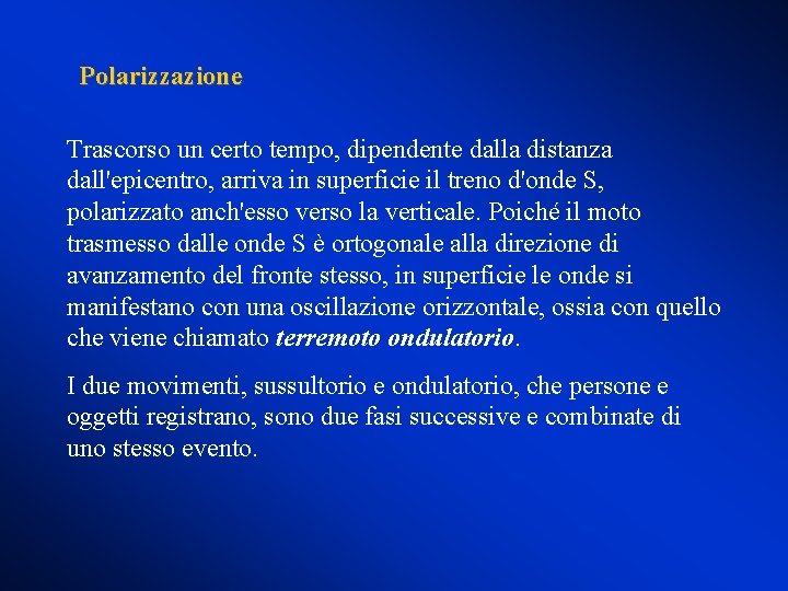 Polarizzazione Trascorso un certo tempo, dipendente dalla distanza dall'epicentro, arriva in superficie il treno