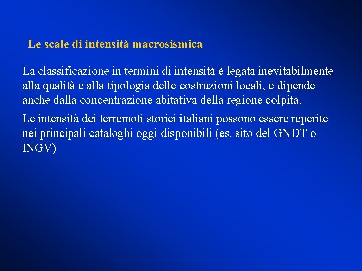 Le scale di intensità macrosismica La classificazione in termini di intensità è legata inevitabilmente