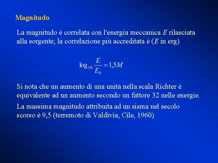 Magnitudo La magnitudo è correlata con l'energia meccanica E rilasciata alla sorgente; la correlazione