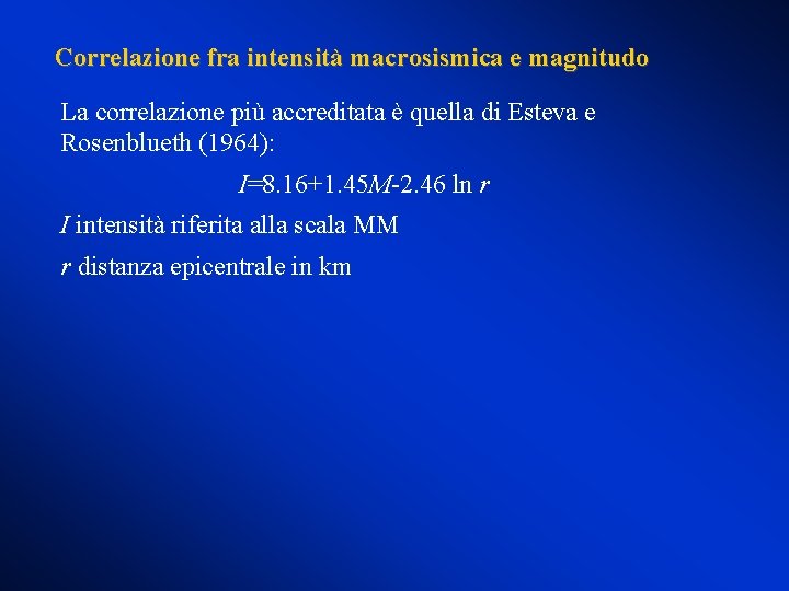 Correlazione fra intensità macrosismica e magnitudo La correlazione più accreditata è quella di Esteva