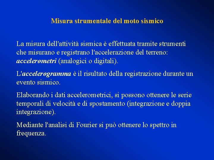 Misura strumentale del moto sismico La misura dell'attività sismica è effettuata tramite strumenti che