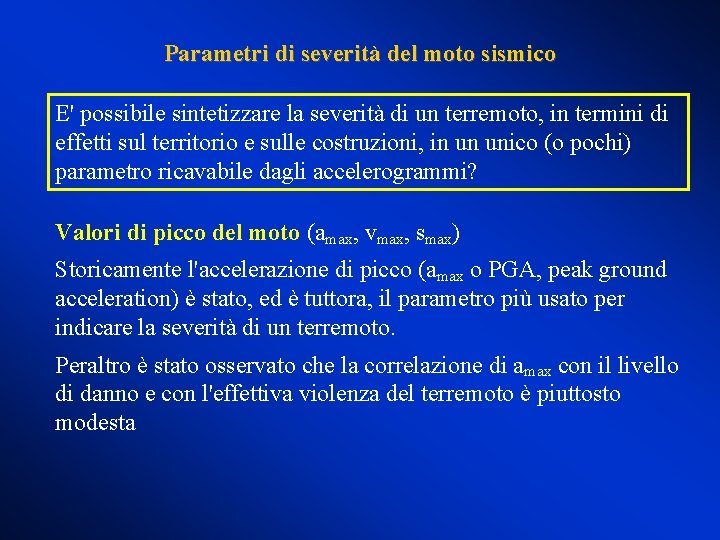 Parametri di severità del moto sismico E' possibile sintetizzare la severità di un terremoto,