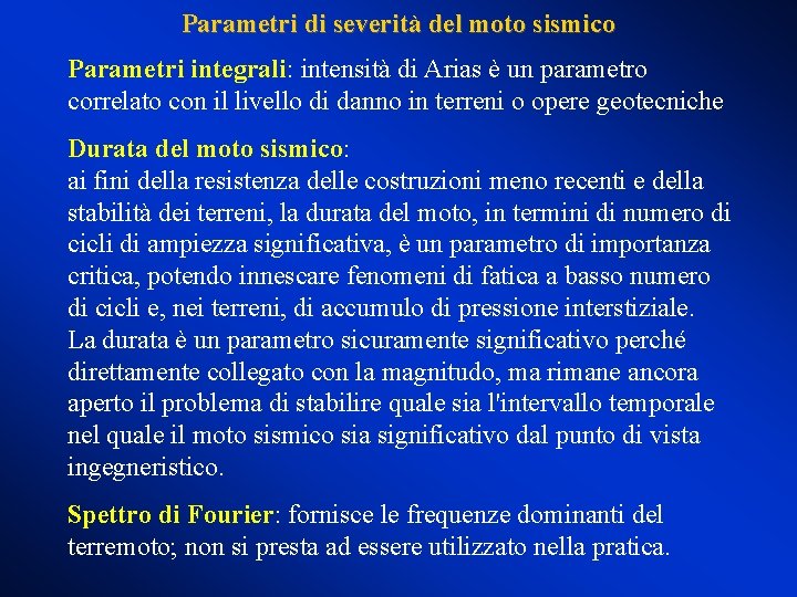 Parametri di severità del moto sismico Parametri integrali: intensità di Arias è un parametro