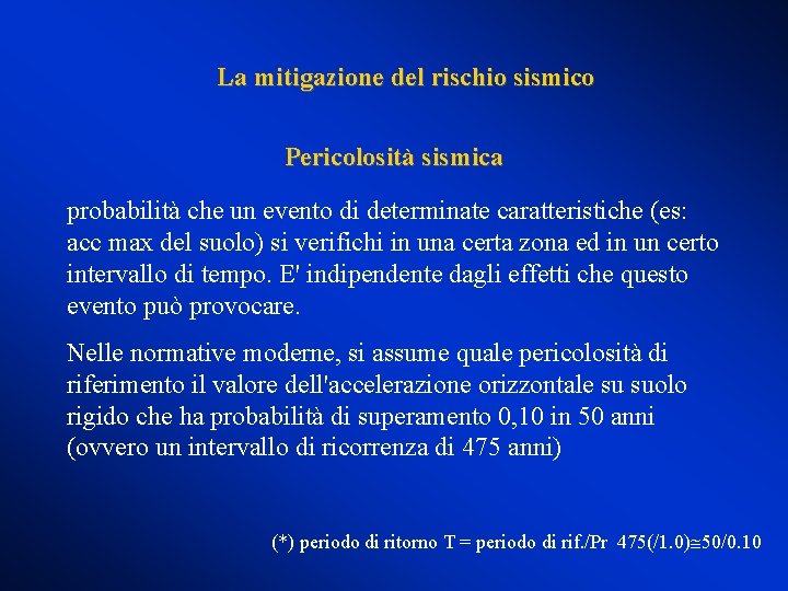 La mitigazione del rischio sismico Pericolosità sismica probabilità che un evento di determinate caratteristiche