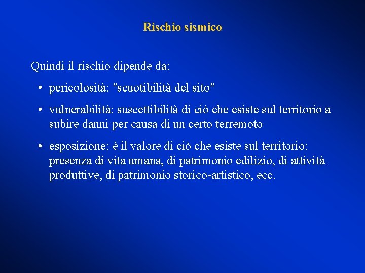 Rischio sismico Quindi il rischio dipende da: • pericolosità: "scuotibilità del sito" • vulnerabilità: