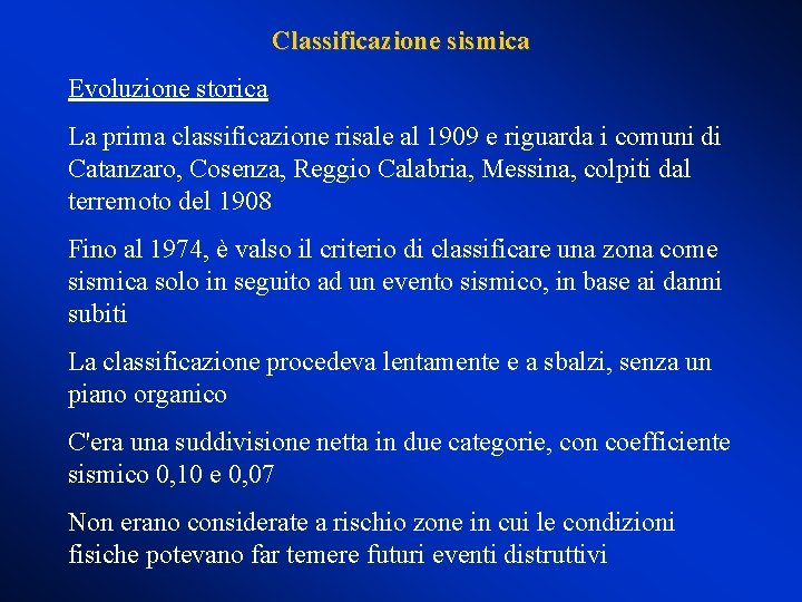 Classificazione sismica Evoluzione storica La prima classificazione risale al 1909 e riguarda i comuni