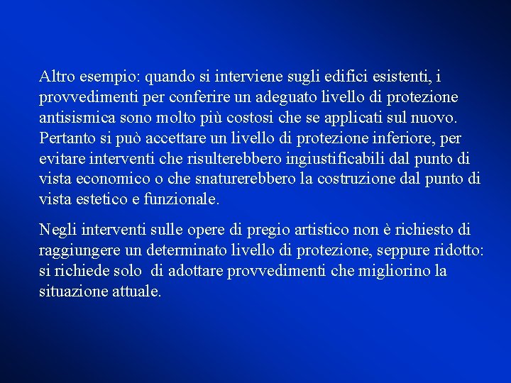 Altro esempio: quando si interviene sugli edifici esistenti, i provvedimenti per conferire un adeguato