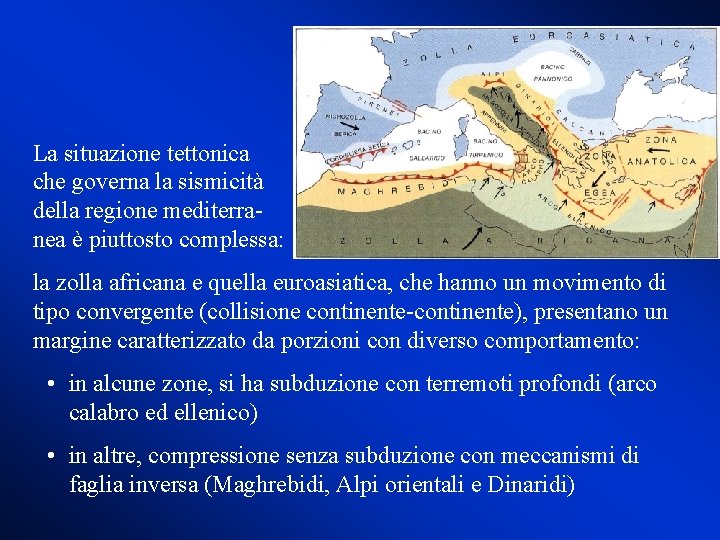 La situazione tettonica che governa la sismicità della regione mediterranea è piuttosto complessa: la