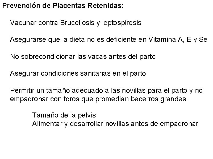 Prevención de Placentas Retenidas: Vacunar contra Brucellosis y leptospirosis Asegurarse que la dieta no