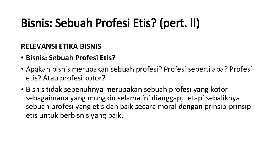 Bisnis: Sebuah Profesi Etis? (pert. II) RELEVANSI ETIKA BISNIS • Bisnis: Sebuah Profesi Etis?