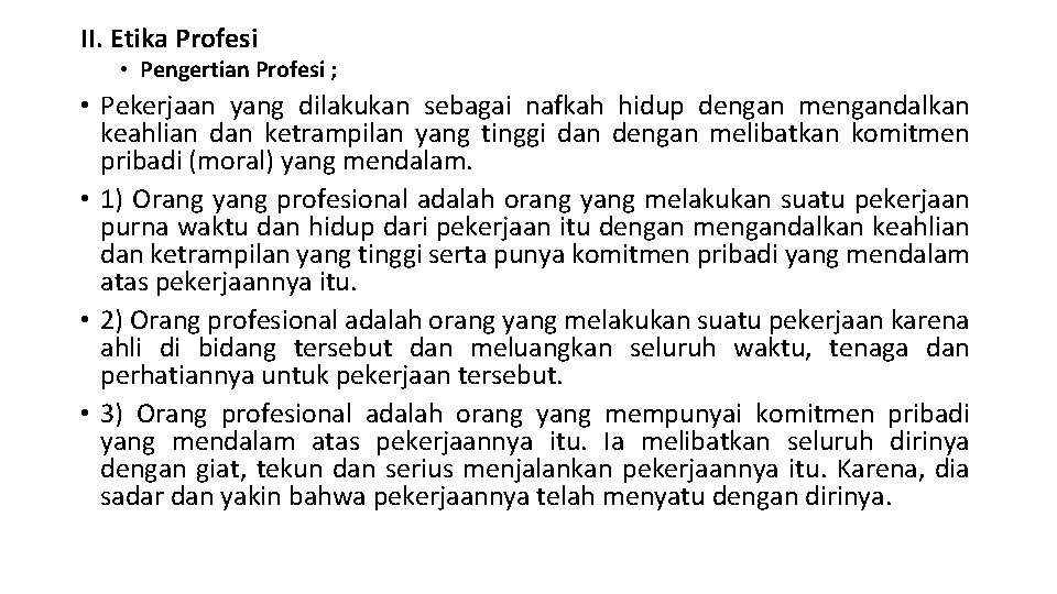 II. Etika Profesi • Pengertian Profesi ; • Pekerjaan yang dilakukan sebagai nafkah hidup