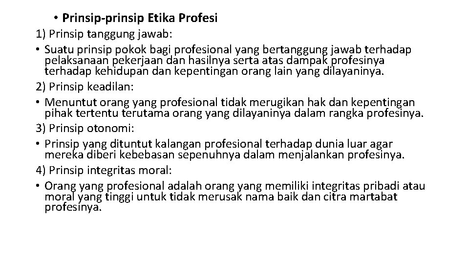  • Prinsip-prinsip Etika Profesi 1) Prinsip tanggung jawab: • Suatu prinsip pokok bagi