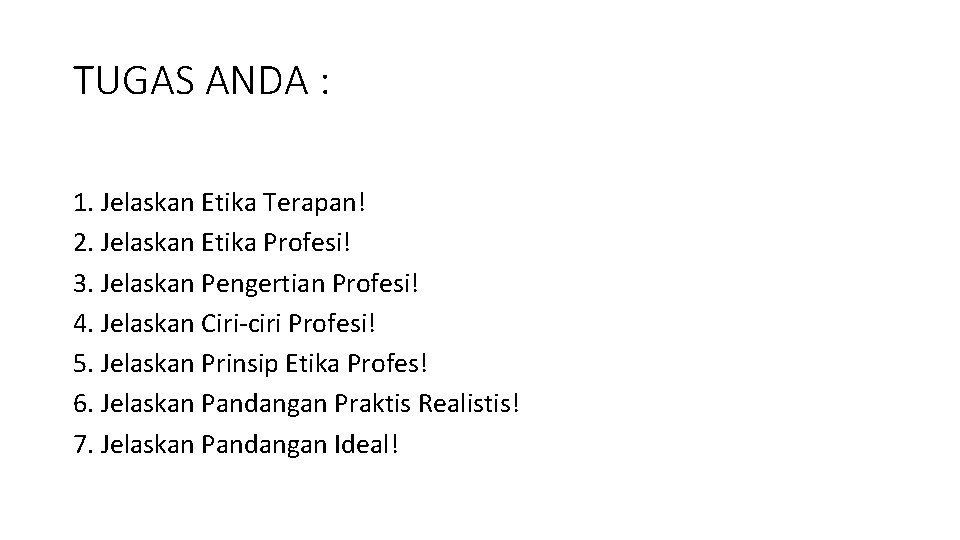 TUGAS ANDA : 1. Jelaskan Etika Terapan! 2. Jelaskan Etika Profesi! 3. Jelaskan Pengertian