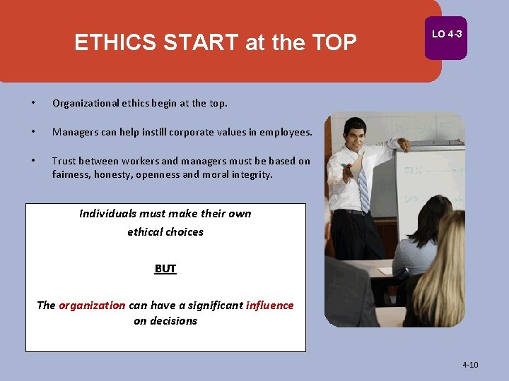 ETHICS START at the TOP • Organizational ethics begin at the top. • Managers