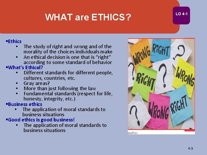 WHAT are ETHICS? LO 4 -1 §Ethics • The study of right and wrong