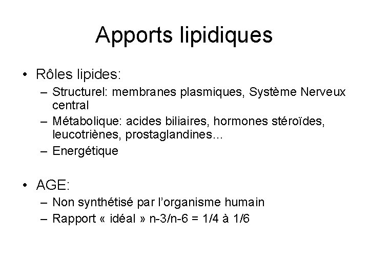 Apports lipidiques • Rôles lipides: – Structurel: membranes plasmiques, Système Nerveux central – Métabolique: