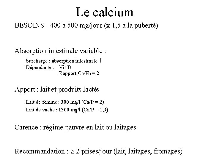 Le calcium BESOINS : 400 à 500 mg/jour (x 1, 5 à la puberté)