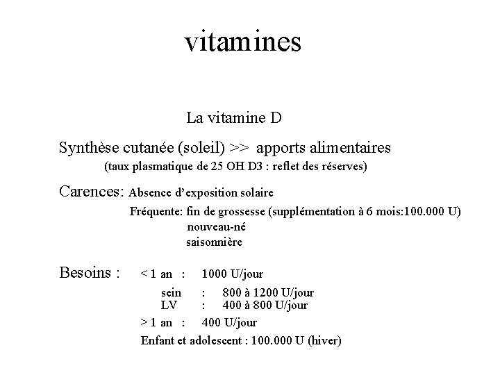 vitamines La vitamine D Synthèse cutanée (soleil) >> apports alimentaires (taux plasmatique de 25