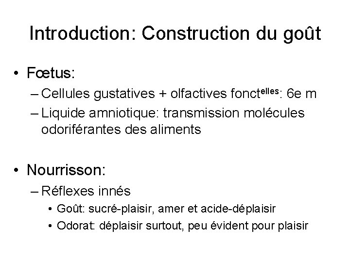 Introduction: Construction du goût • Fœtus: – Cellules gustatives + olfactives fonctelles: 6 e