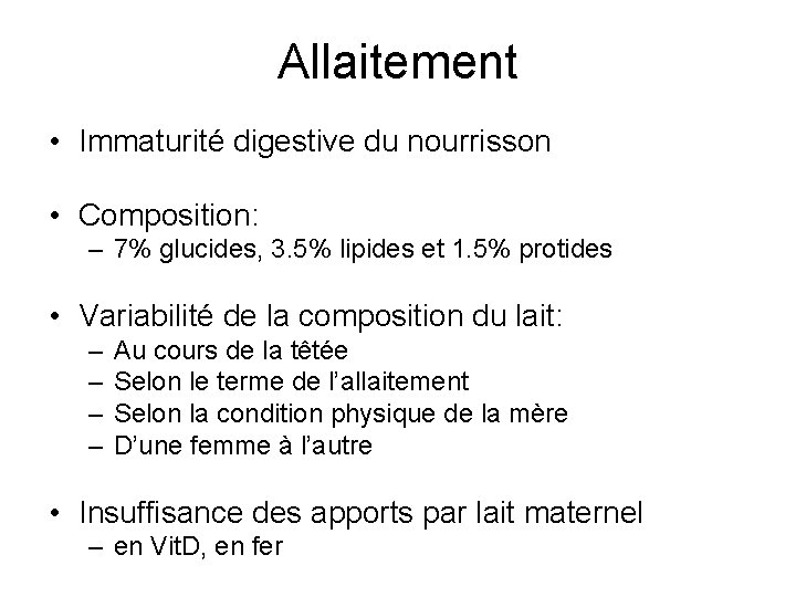 Allaitement • Immaturité digestive du nourrisson • Composition: – 7% glucides, 3. 5% lipides