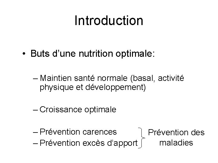 Introduction • Buts d’une nutrition optimale: – Maintien santé normale (basal, activité physique et
