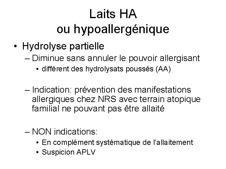 Laits HA ou hypoallergénique • Hydrolyse partielle – Diminue sans annuler le pouvoir allergisant