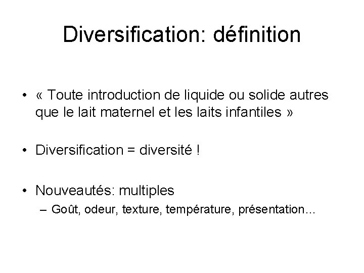 Diversification: définition • « Toute introduction de liquide ou solide autres que le lait