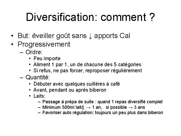 Diversification: comment ? • But: éveiller goût sans ↓ apports Cal • Progressivement –