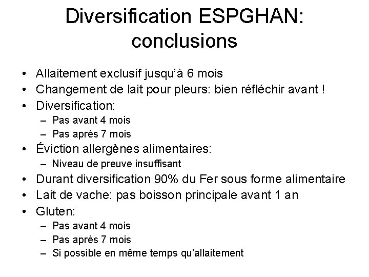 Diversification ESPGHAN: conclusions • Allaitement exclusif jusqu’à 6 mois • Changement de lait pour