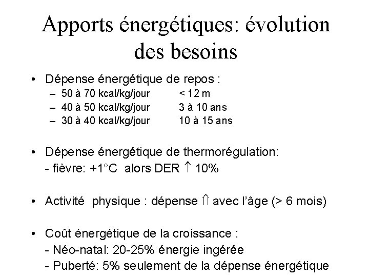 Apports énergétiques: évolution des besoins • Dépense énergétique de repos : – 50 à