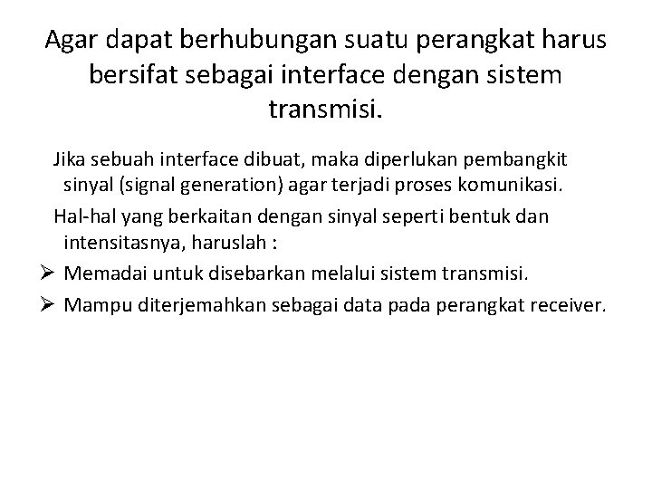 Agar dapat berhubungan suatu perangkat harus bersifat sebagai interface dengan sistem transmisi. Jika sebuah