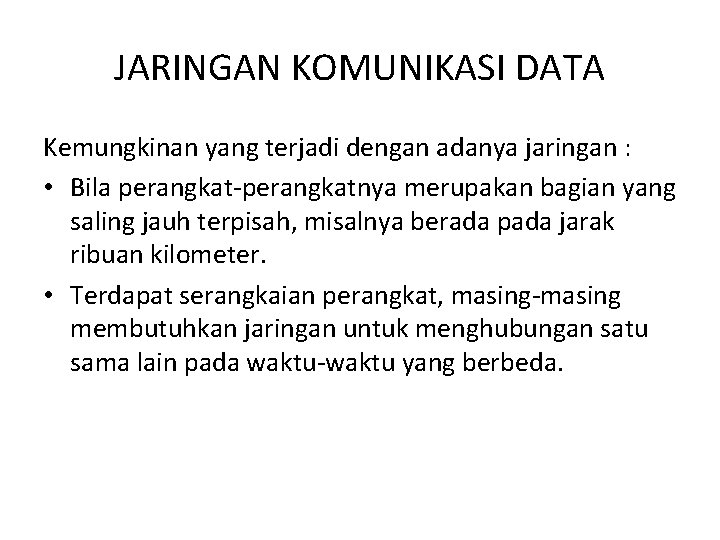 JARINGAN KOMUNIKASI DATA Kemungkinan yang terjadi dengan adanya jaringan : • Bila perangkat-perangkatnya merupakan