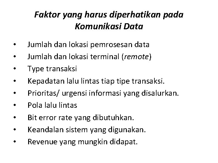 Faktor yang harus diperhatikan pada Komunikasi Data • • • Jumlah dan lokasi pemrosesan