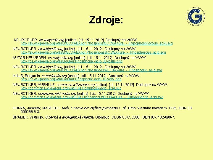 Zdroje: NEUROTIKER. sk. wikipedia. org [online]. [cit. 15. 11. 2012]. Dostupný na WWW: http: