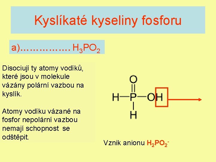 Kyslíkaté kyseliny fosforu a)……………. H 3 PO 2 Disociují ty atomy vodíků, které jsou