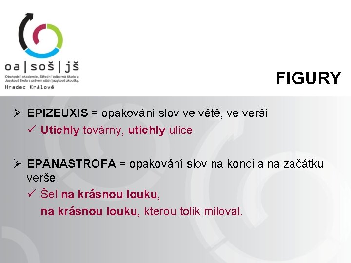 FIGURY Ø EPIZEUXIS = opakování slov ve větě, ve verši ü Utichly továrny, utichly