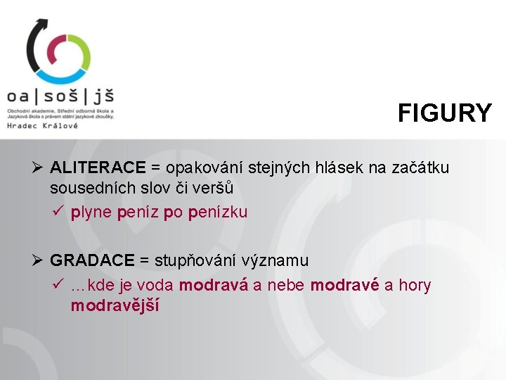 FIGURY Ø ALITERACE = opakování stejných hlásek na začátku sousedních slov či veršů ü