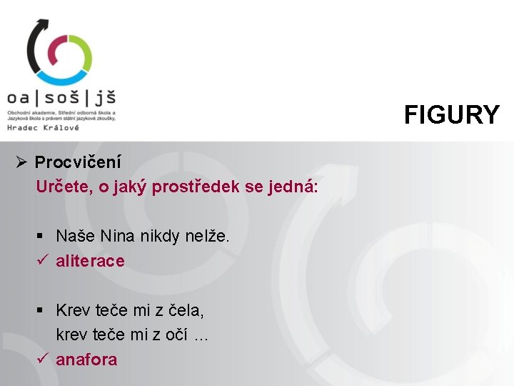 FIGURY Ø Procvičení Určete, o jaký prostředek se jedná: § Naše Nina nikdy nelže.