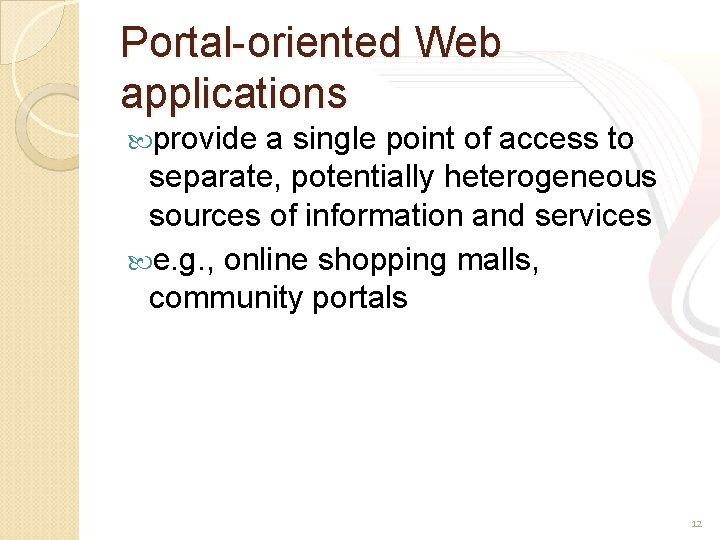 Portal-oriented Web applications provide a single point of access to separate, potentially heterogeneous sources