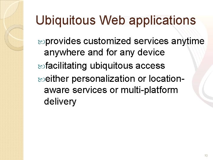 Ubiquitous Web applications provides customized services anytime anywhere and for any device facilitating ubiquitous