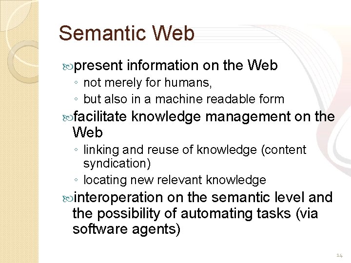 Semantic Web present information on the Web ◦ not merely for humans, ◦ but
