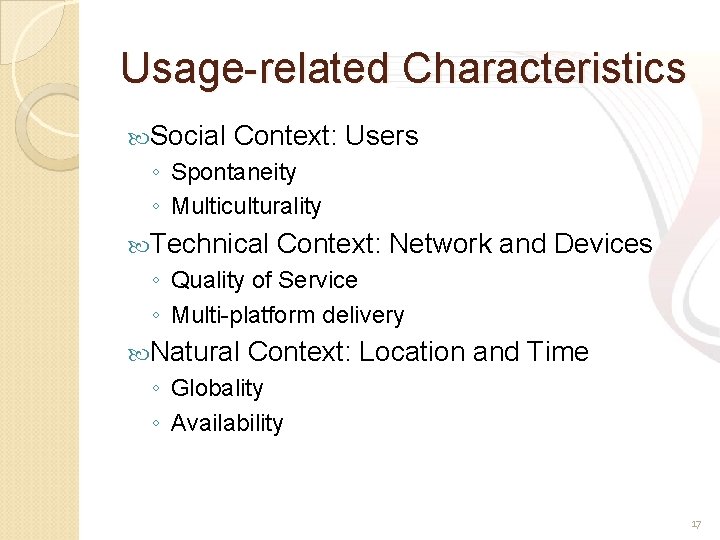 Usage-related Characteristics Social Context: Users ◦ Spontaneity ◦ Multiculturality Technical Context: Network and Devices