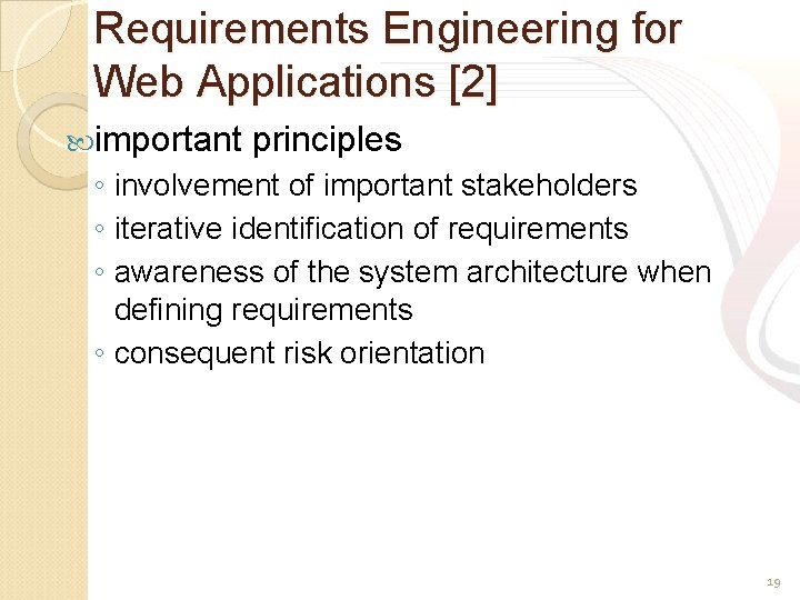 Requirements Engineering for Web Applications [2] important principles ◦ involvement of important stakeholders ◦