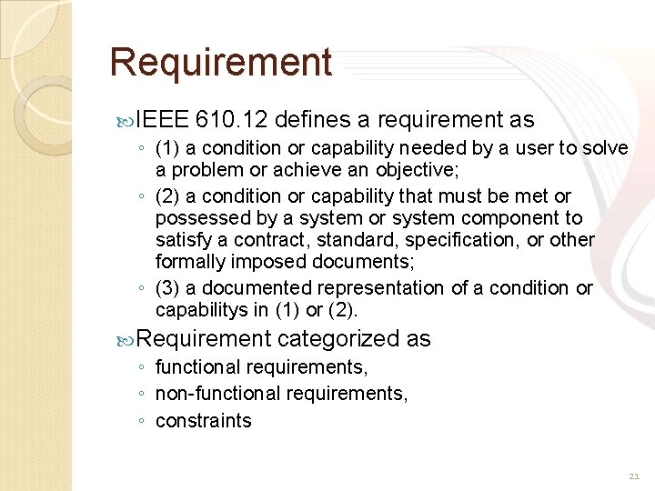 Requirement IEEE 610. 12 defines a requirement as ◦ (1) a condition or capability