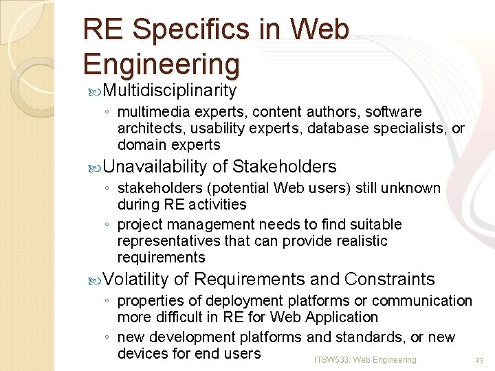 RE Specifics in Web Engineering Multidisciplinarity ◦ multimedia experts, content authors, software architects, usability