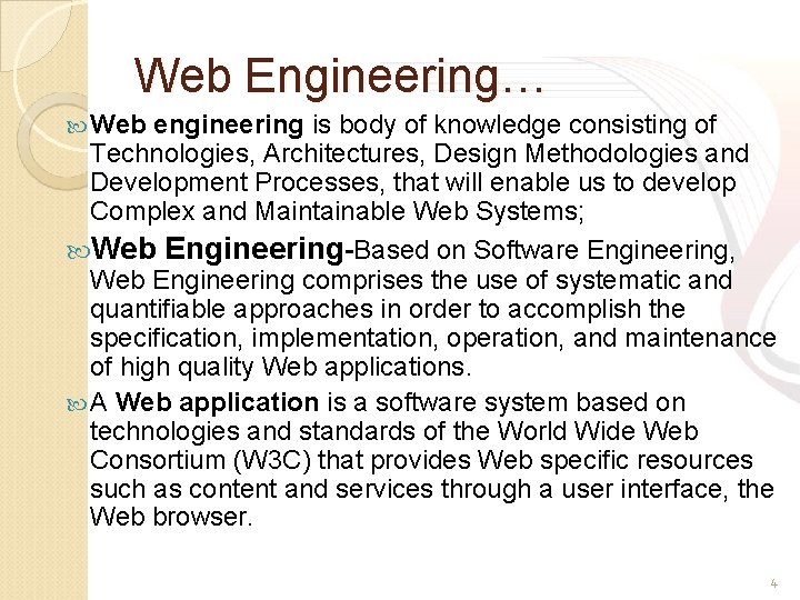 Web Engineering… Web engineering is body of knowledge consisting of Technologies, Architectures, Design Methodologies