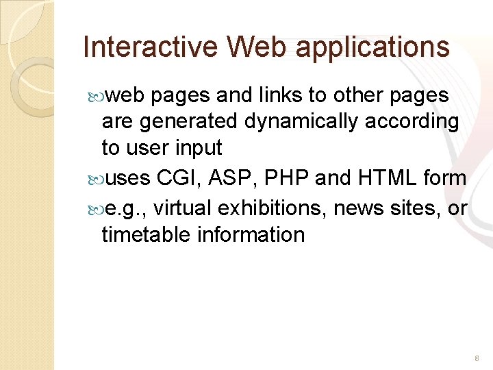 Interactive Web applications web pages and links to other pages are generated dynamically according