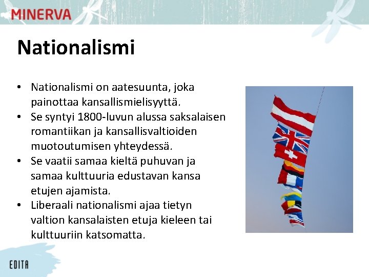 Nationalismi • Nationalismi on aatesuunta, joka painottaa kansallismielisyyttä. • Se syntyi 1800 -luvun alussa