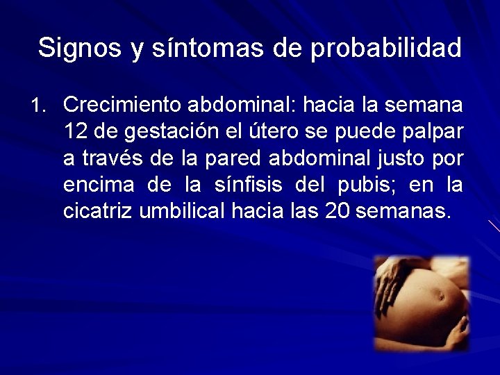 Signos y síntomas de probabilidad 1. Crecimiento abdominal: hacia la semana 12 de gestación