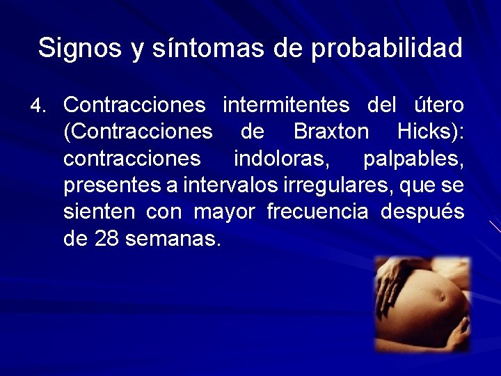 Signos y síntomas de probabilidad 4. Contracciones intermitentes del útero (Contracciones de Braxton Hicks):